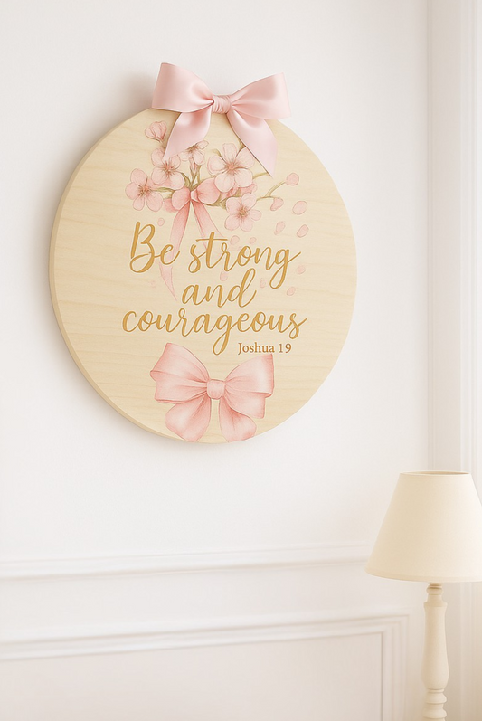 Be Strong and Courageous floral wooden wall circle sign — Baltic birch, UV printed