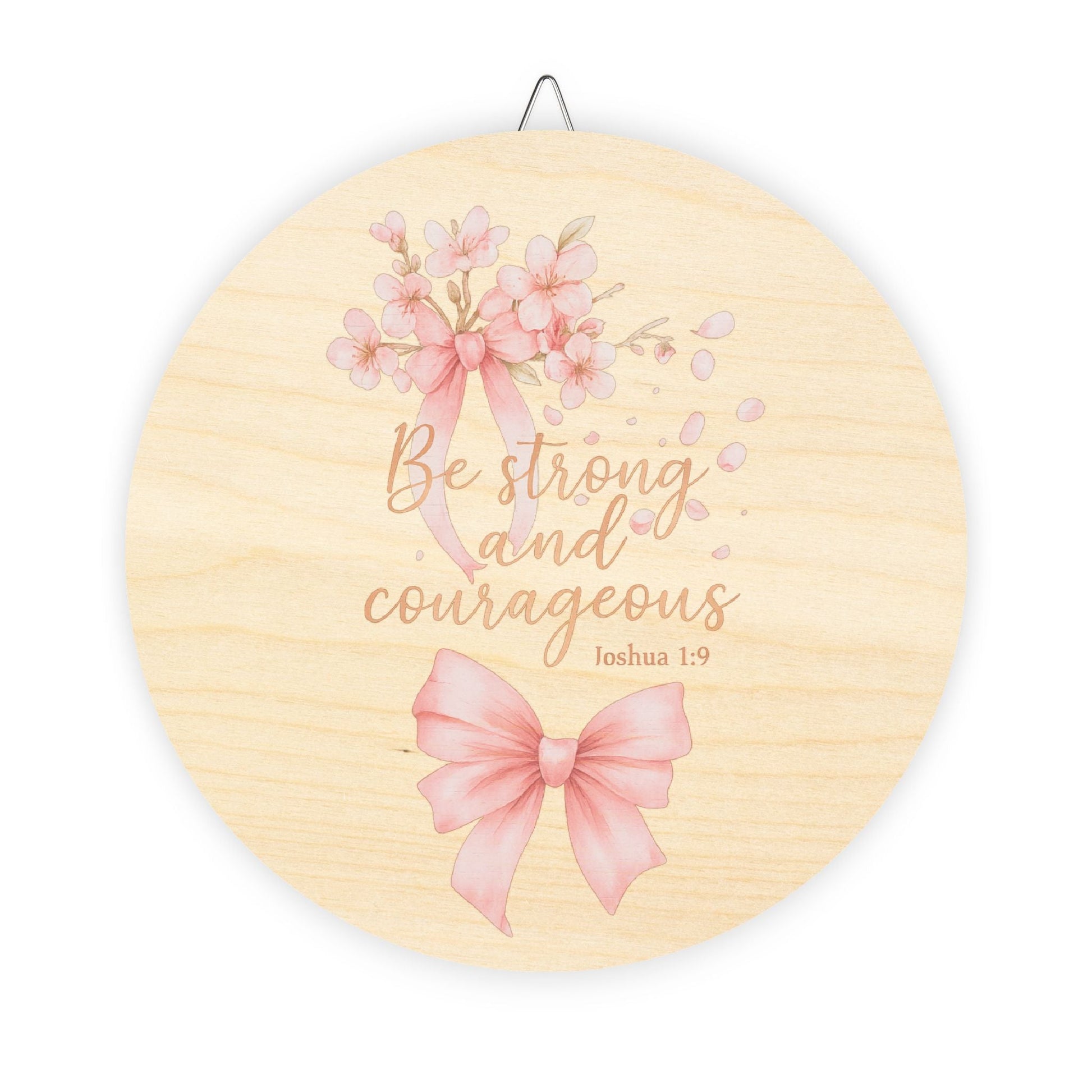 Be Strong & Courageous — Graceful Floral Wooden Wall Sign | Southern Belle & Sea™ - Southern Belle & Sea
